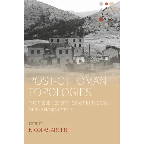 Post-Ottoman Topologies: The Presence of the Past in the Era of the Nation-State - Paperback