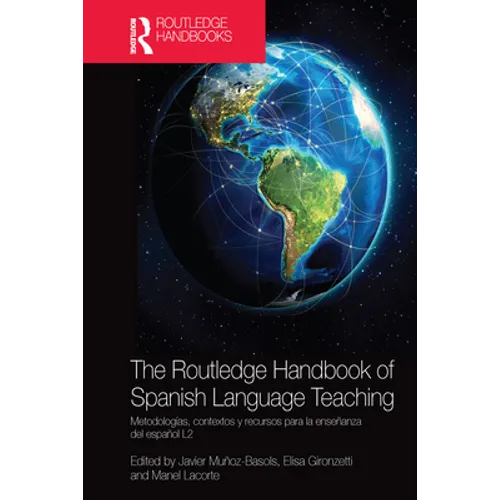 The Routledge Handbook of Spanish Language Teaching: Metodologías, Contextos Y Recursos Para La Enseñanza del Español L2 - Paperback