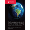 The Routledge Handbook of Spanish Language Teaching: Metodologías, Contextos Y Recursos Para La Enseñanza del Español L2 - Paperback