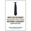 Why Do So Many Incompetent Men Become Leaders?: (And How to Fix It) - Hardcover