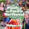 A Kid's Guide to Plants of the Pacific Northwest: With Cool Facts, Activities and Recipes - Paperback