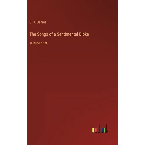 The Songs of a Sentimental Bloke: in large print - Hardcover
