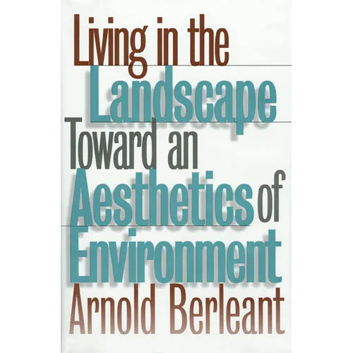 Living in the Landscape: Toward an Aesthetics of Environment - Hardcover