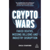 Crypto Wars: Faked Deaths, Missing Billions and Industry Disruption - Paperback