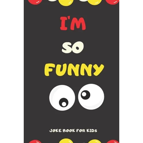 I'M SO FUNNY Joke Book For Kids: Jokes and knock knock jokes For Kids, jokes for begginers and young readers. - Paperback