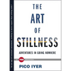 The Art of Stillness: Adventures in Going Nowhere - Hardcover