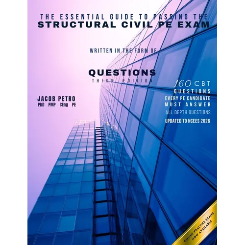 The Essential Guide to Passing the Structural Civil PE Exam Written in the form of Questions: 160 CBT Questions Every PE Candidate Must Answer - Paperback