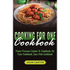 Cooking For One Cookbook: Power Pressure Cooker XL Cookbook, Air Fryer Cookbook, Sous Vide Cookbook - Hardcover