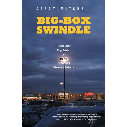 Big-Box Swindle: The True Cost of Mega-Retailers and the Fight for America's Independent Businesses - Paperback