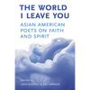 The World I Leave You: Asian American Poets on Faith & Spirit - Paperback