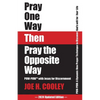 Pray One Way Then Pray the Opposite Way - Paperback