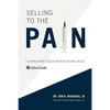 Selling to the Pain: Closing More Deals in Healthcare Sales - Paperback