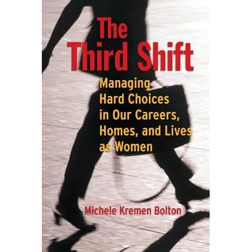 The Third Shift: Managing Hard Choices in Our Careers, Homes, and Lives as Women - Paperback