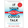 If Your Mouth Could Talk: An In-Depth Guide to Oral Health and Its Impact on Your Entire Life - Hardcover