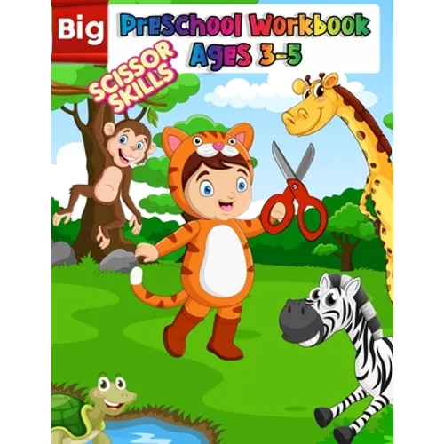 Big Preschool Workbook Ages 3-5: Preschool Activity Book For Kindergarten Learn To Cut Paper With Line, Shapes, Animals - Awesome Scissor Skills Cutti - Paperback