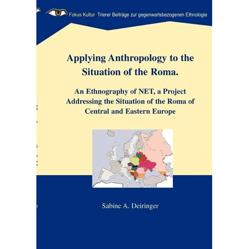 Applying Anthropology to the Situation of the Roma: An Ethnography of NET, a Project Addressing the Situation of the Roma of Central and Eastern Europ - Paperback