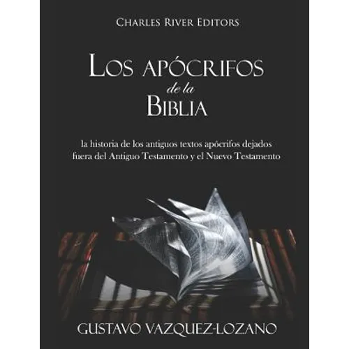Los apócrifos de la Biblia: la historia de los antiguos textos apócrifos dejados fuera del Antiguo Testamento y el Nuevo Testamento - Paperback