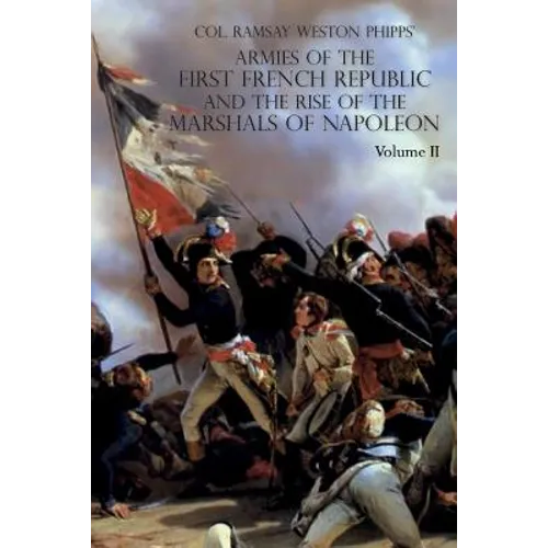 Armies of the First French Republic and the Rise of the Marshals of Napoleon I: VOLUME II: The Armees de la Moselle, du Rhin, de Sambre-et-Meuse, de R - Paperback