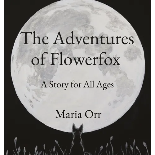 The Adventures of Flowerfox: A Story for All Ages - Hardcover