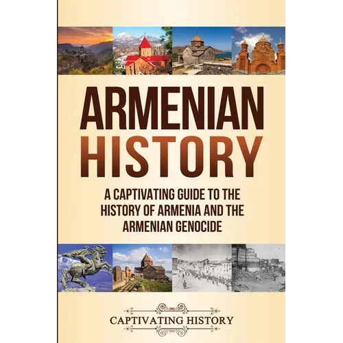 Armenian History: A Captivating Guide to the History of Armenia and the Armenian Genocide - Paperback