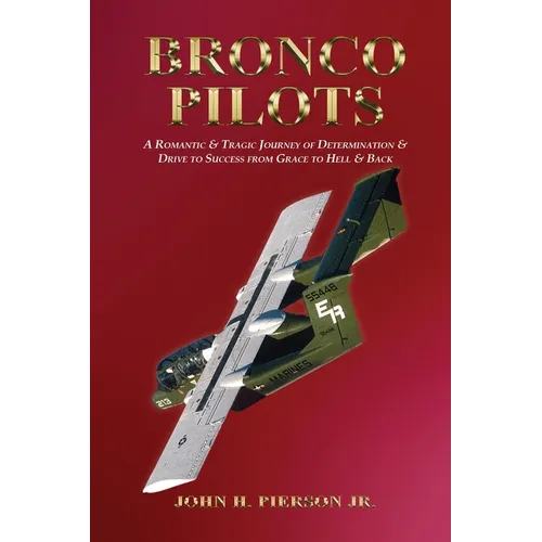 Bronco Pilots: A Romantic and Tragic Journey of Determination and Drive to Success from Grace to Hell and Back - Paperback
