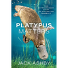 Platypus Matters: The Extraordinary Story of Australian Mammals - Hardcover