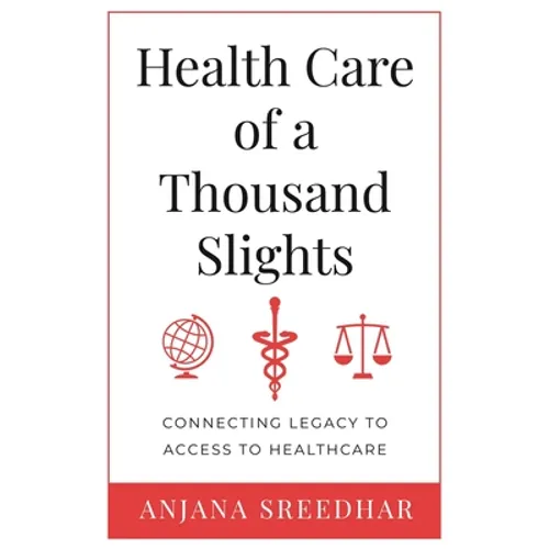 Health Care of a Thousand Slights: Connecting Legacy to Access to Healthcare - Paperback