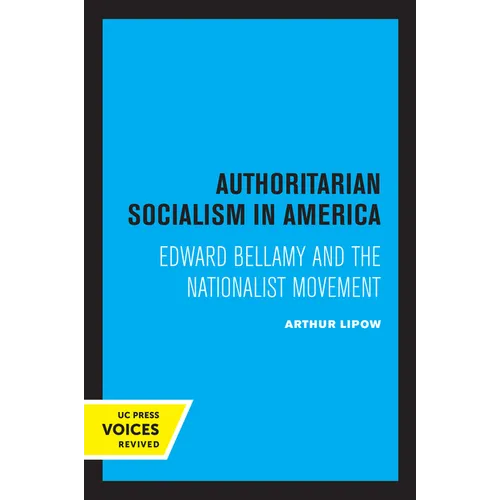 Authoritarian Socialism in America: Edward Bellamy and the Nationalist Movement - Paperback