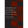 Assimilation and Association in French Colonial Theory, 1890-1914 - Paperback