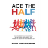 Ace the Half: Run Your Best Half Marathon, Get In Shape, And Finally Tick "Finish The Race" Off Your Bucket List - Hardcover