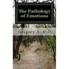The Pathology of Emotions: A deeper look into the source of bad decisions and dysfunctional relationships - Paperback