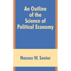 An Outline of the Science of Political Economy - Paperback