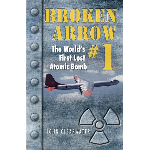 Broken Arrow No.1: The World's First Lost Atomic Bomb - Paperback