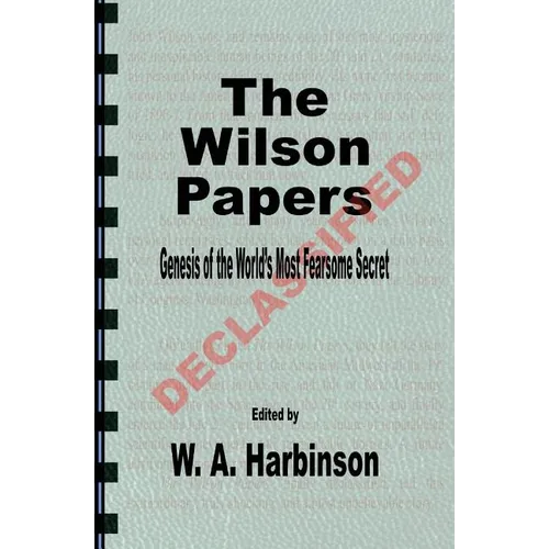 The Wilson Papers: Genesis of the World's Most Fearsome Secret - Paperback