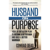 Husband On Purpose: Your 30 Day Action Plan to Become a Better Man and Build a Better Marriage - Paperback