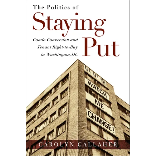 The Politics of Staying Put: Condo Conversion and Tenant Right-to-Buy in Washington, DC - Paperback