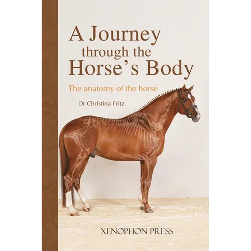 A Journey Through the Horse's Body: The Anatomy of the Horse - Hardcover
