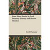 Some Short Stories by Lord Dunsany (Fantasy and Horror Classics) - Paperback