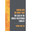 Sinking into the Honey Trap: The Case of the Israeli-Palestinian Conflict - Paperback