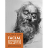 Facial Expressions for Artists: Techniques for Capturing Emotion and Mood in Portrait and Character Drawings - Paperback