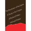 The Revolution of the Saints: A Study in the Origins of Radical Politics - Paperback