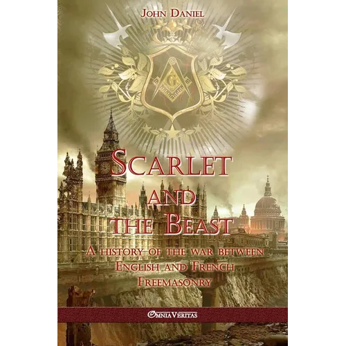 Scarlet and the Beast I: A history of the war between English and French Freemasonry - Paperback