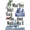 What They Didn't Teach You about World War II - Paperback