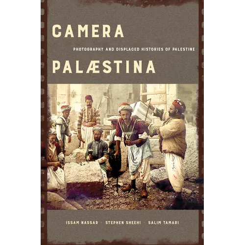 Camera Palaestina: Photography and Displaced Histories of Palestine Volume 5 - Paperback