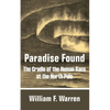 Paradise Found: The Cradle of the Human Race at the North Pole - Paperback