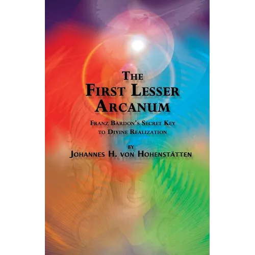 The 1st Lesser Arcanum: Franz Bardon's Secret Key to Divine Realization - Paperback