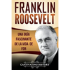 Franklin Roosevelt: Una Guía Fascinante de la Vida de FDR (Libro en Español/Franklin Roosevelt Spanish Book Version) - Paperback
