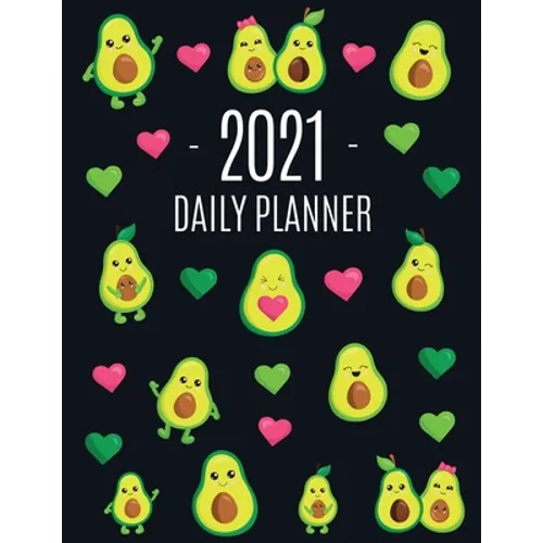 Avocado Daily Planner 2021: Funny & Healthy Fruit Monthly Agenda For All Your Weekly Meetings, Appointments, Office & School Work January - December C - Paperback