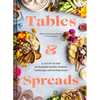 Tables & Spreads: A Go-To Guide for Beautiful Snacks, Intimate Gatherings, and Inviting Feasts - Hardcover