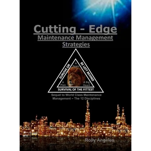 Cutting Edge Maintenance Management Strategies: 3rd and 4th Discipline on World Class Maintenance Management, The 12 Disciplines - Hardcover